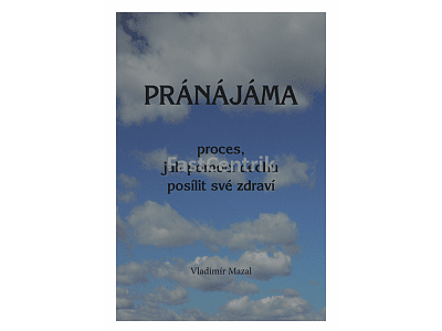 Pránájáma - proces, jak pomocí dechu posílit své zdraví , Vladimír Mazal